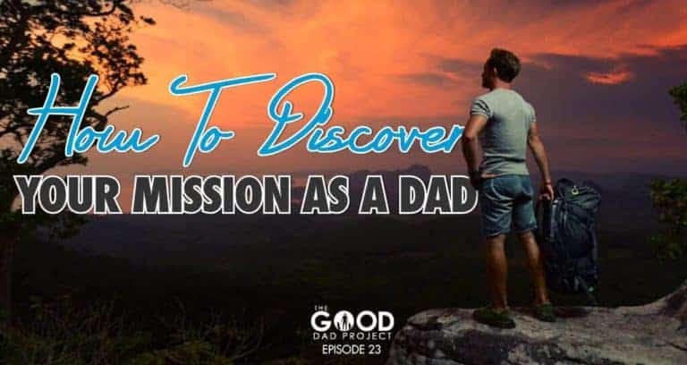 How to Discover Your Mission as a Dad – GDP023