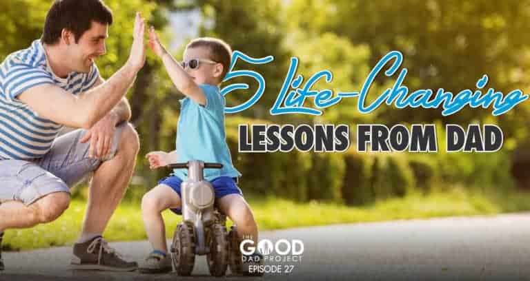 5 Life Changing Lessons from Dad – GDP027