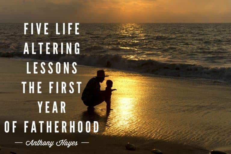 Five Life-Altering Lessons in the First Year of Fatherhood