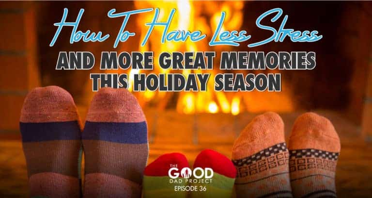 How to Have Less Stress and Make More Great Memories This Holiday Season