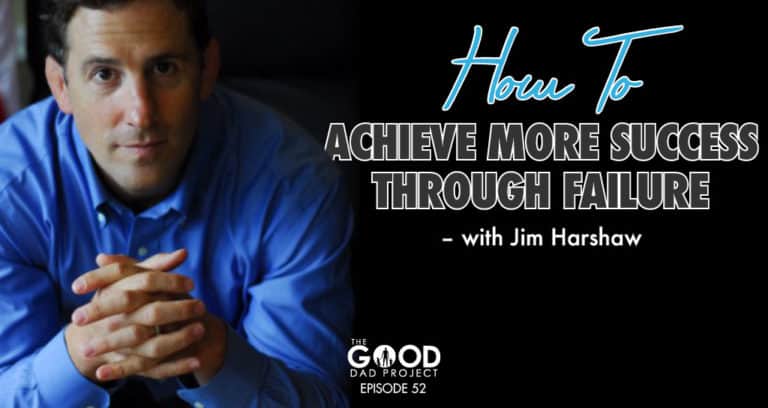 Jim Harshaw on How to Achieve More Success Through Failure