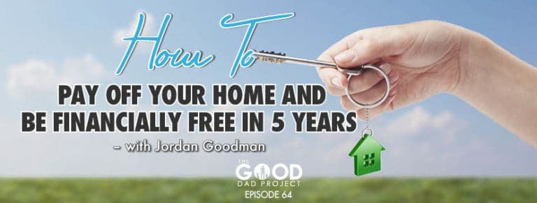 How to pay off your home mortgage and be financially free in 5 years with Jordan Goodman