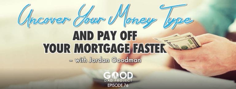Uncover Your Money Type and Pay Off Your Home Mortgage Faster with Jordan Goodman
