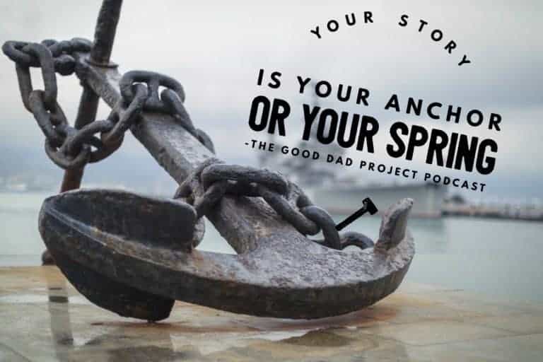 Your Story is your ANCHOR or your SPRING