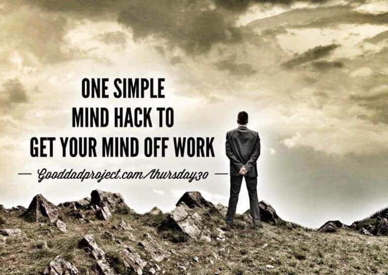 One Simple Mind Hack To Get Your Mind Off Work