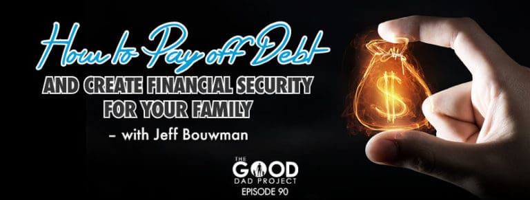 How to Pay Off Debt and Create Financial Security for Your Family with Jeff Bouwman