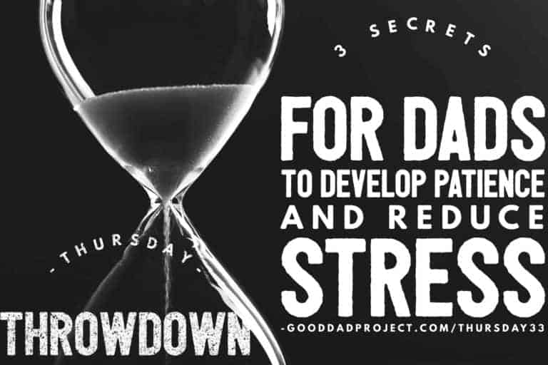 3 Secrets for Dads to Develop Patience and Reduce Stress