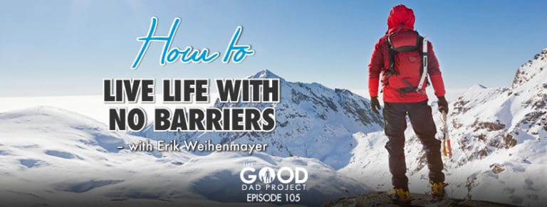 How to Live Life with No Barriers with Erik Weihenmayer
