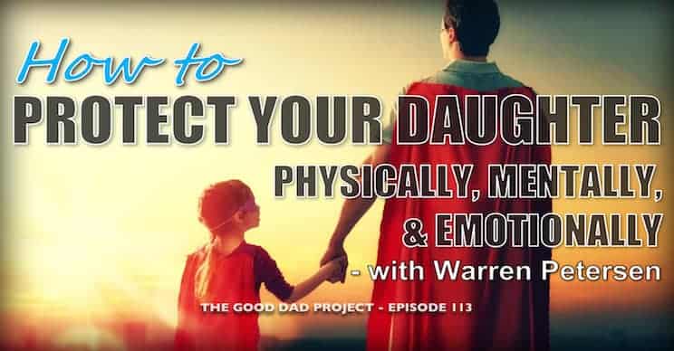 How to Protect Your Daughter Physically, Mentally, and Emotionally with Warren Petersen