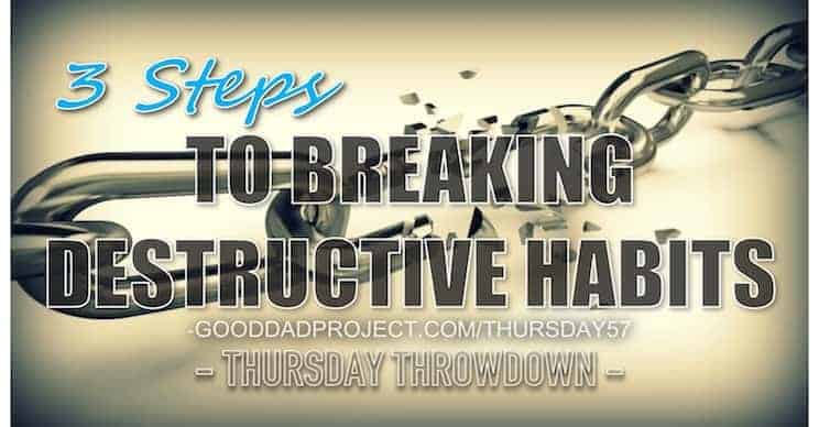 3 Steps to Breaking Destructive Habits