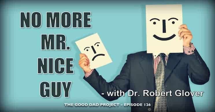 No More Mr. Nice Guy with Dr. Robert Glover