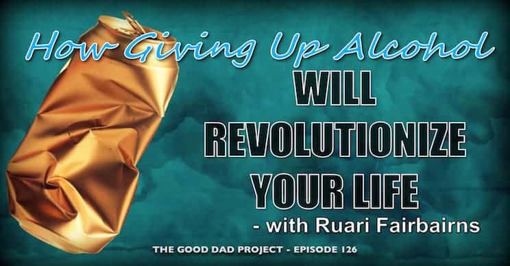 How Giving Up Alcohol Will Revolutionize Your Life with Ruari Fairbairns
