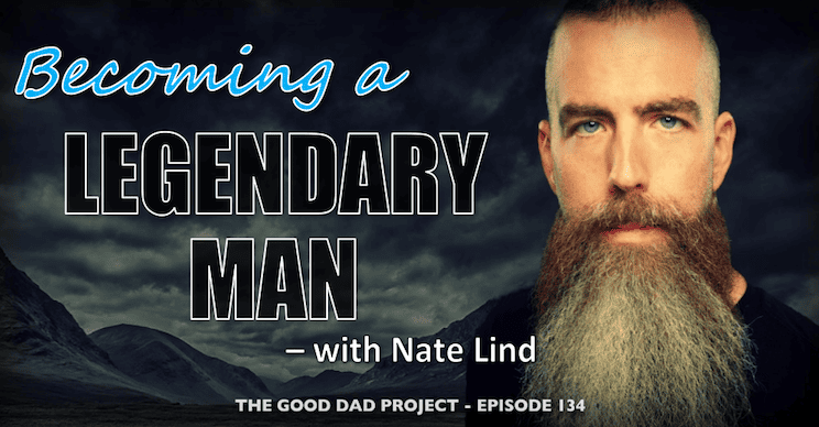 GDP 134 - Becoming a Legendary Man with Nate Lind