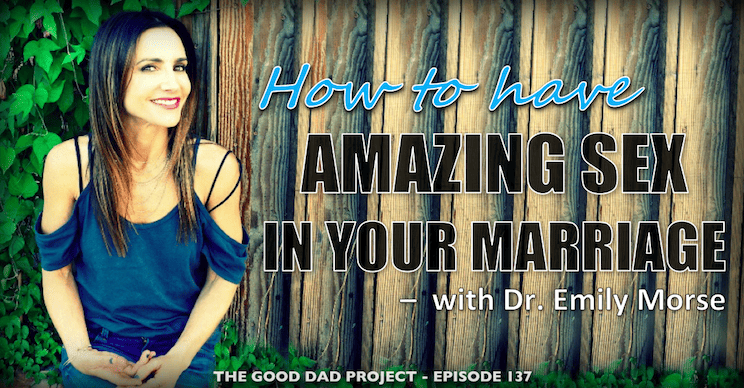 How to Have Amazing Sex in Your Marriage with Dr. Emily Morse