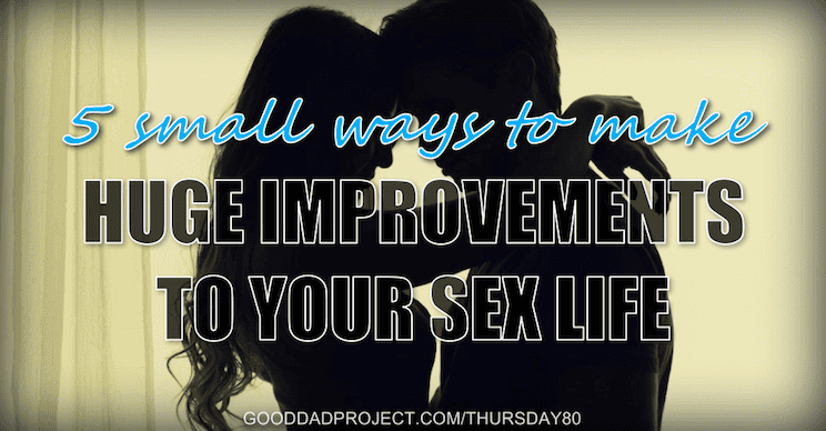 5 Small Ways to Make Huge Improvements to Your Sex Life