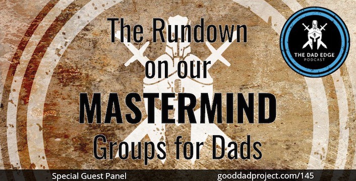 The Rundown on Our Mastermind Groups for Dads