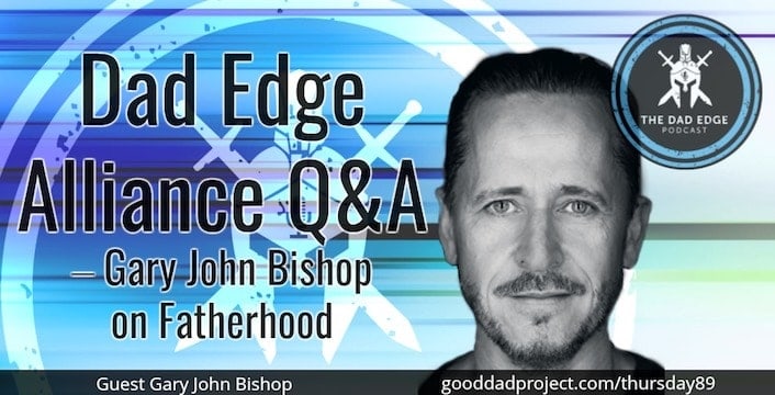 Dad Edge Alliance Q&A – Gary John Bishop on Fatherhood