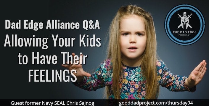 Dad Edge Alliance Q&A: Allowing Your Kids to Have Their Feelings with Chris Sajnog