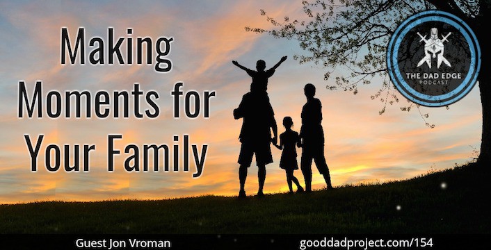 Making Moments for Your Family with Jon Vroman