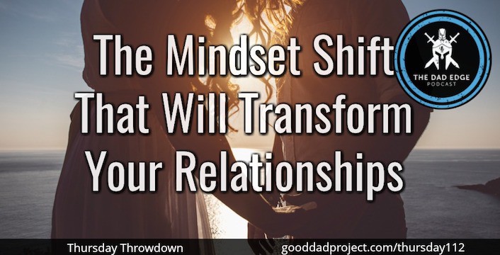 The Mindset Shift That Will Transform Your Relationships