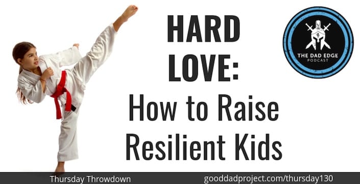 Hard Love: How to Raise Resilient Kids
