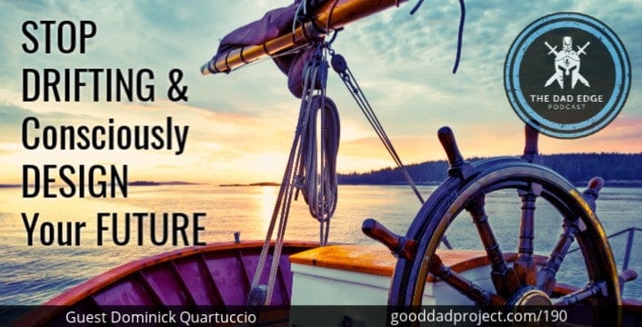 Stop Drifting and Consciously Design Your Future with Dominick Quartuccio