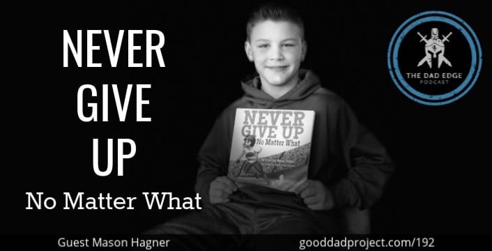 Never Give Up No Matter What with Mason Hagner