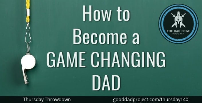 How to Become a Game Changing Dad