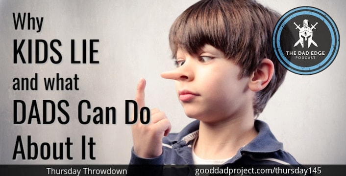 Why Kids Lie and What Dads Can Do About It