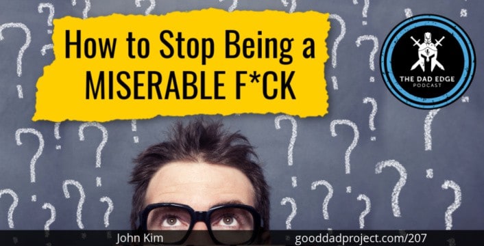 How to Stop Being A Miserable F*ck with John Kim