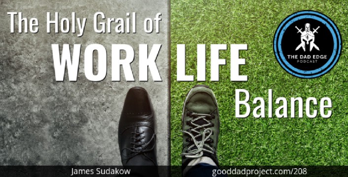 The Holy Grail of Work-Life Balance with James Sudakow