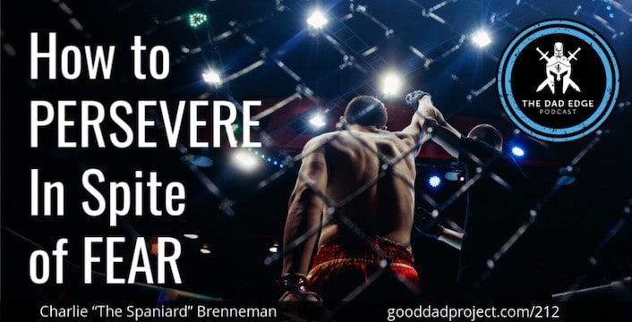 How to Persevere In Spite of Fear with Charlie “The Spaniard” Brenneman
