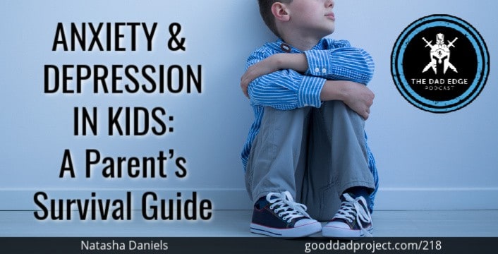 Anxiety and Depression in Kids: A Parent’s Survival Guide with Natasha Daniels