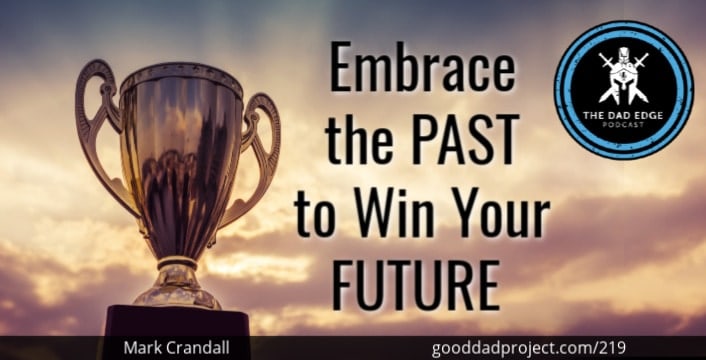 Embrace the Past to Win Your Future Mark Crandall