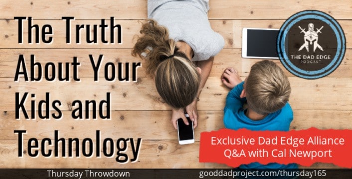 The Truth About Your Kids and Technology: Exclusive Dad Edge Alliance Q&A with Cal Newport