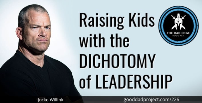Raising Kids with the Dichotomy of Leadership with Jocko Willink