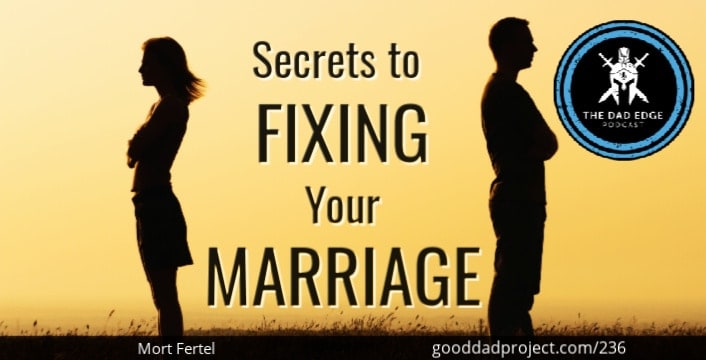 Secrets to Fixing Your Marriage with Mort Fertel