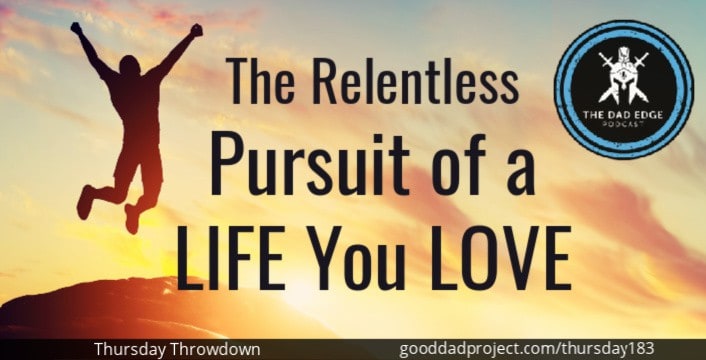 The Relentless Pursuit of a Life You Love