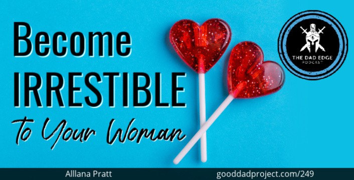 Become Irresistible to Your Woman with Allana Pratt