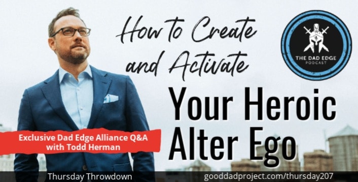 How to Create and Activate Your Heroic Alter Ego with Todd Herman – Exclusive Dad Edge Alliance Q&A