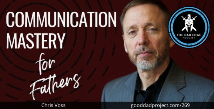 Communication Mastery for Fathers with Chris Voss
