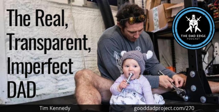 The Real, Transparent, Imperfect Dad with Tim Kennedy