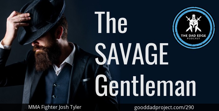 The Savage Gentleman with MMA Fighter Josh Tyler