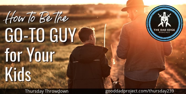 How to be the Go-To Guy for Your Kids