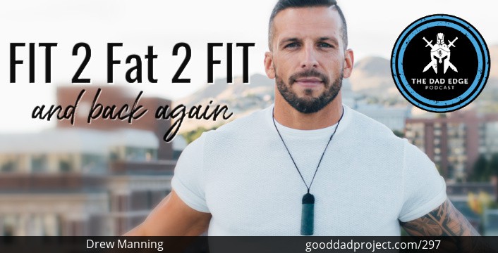 Fit 2 Fat 2 Fit and Back Again with Drew Manning