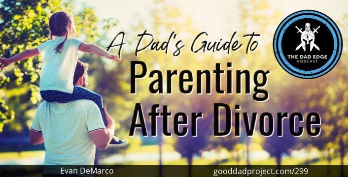 A Dad’s Guide to Parenting After Divorce with Evan DeMarco