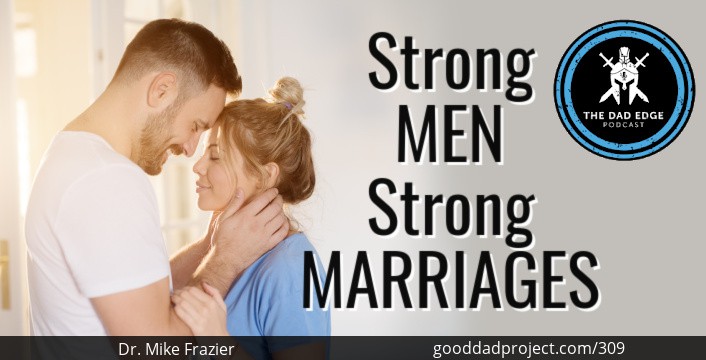 Strong Men, Strong Marriages with Dr. Mike Frazier