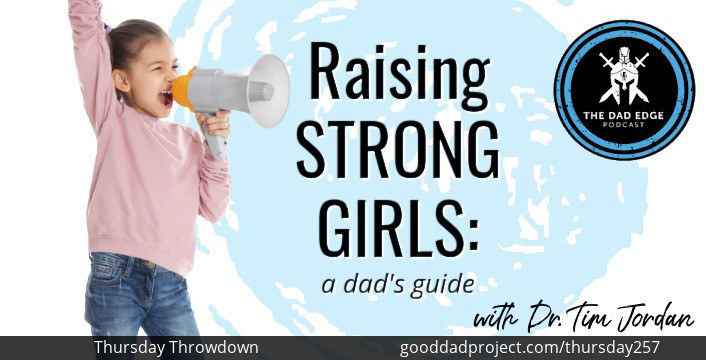 Raising Strong Girls—A Dad’s Guide with Dr. Tim Jordan
