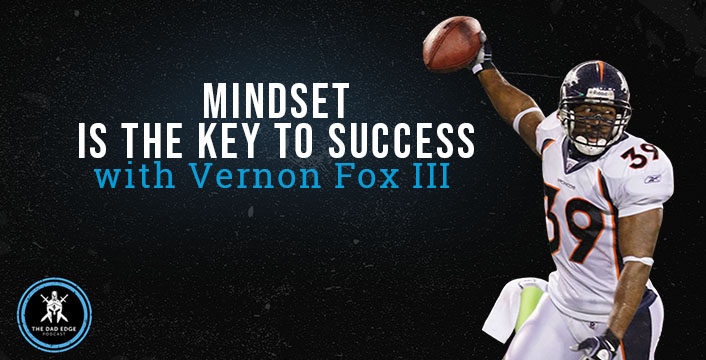 Mindset is the Key to Success with Vernon Fox III