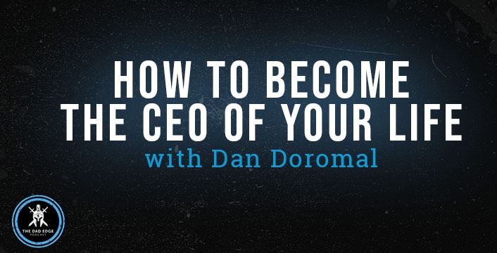 How to Become the CEO of Your Life with Dan Doromal